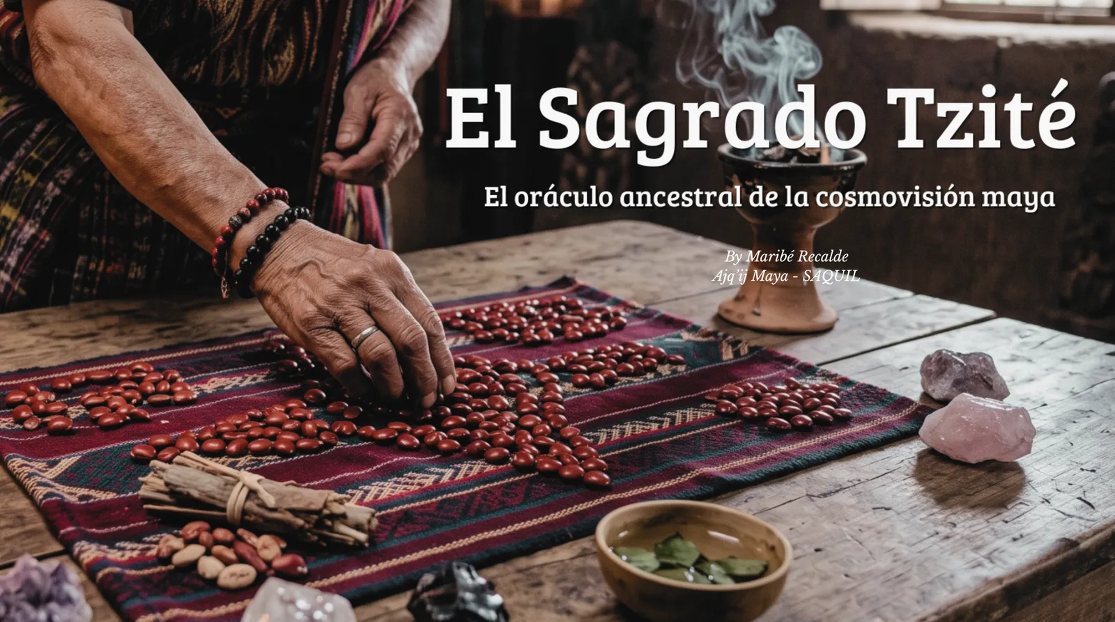 Portada del artículo El Sagrado Tzité: manos de una Ajq'ij colocando semillas de tzité sobre un tejido maya, junto a un sahumerio encendido.